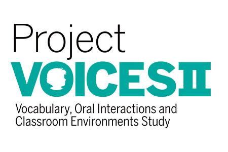 Project Voices II: Vocabulary, Oral Interactions and Classroom Environments Study